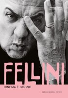 Fellini. Cinema è sogno