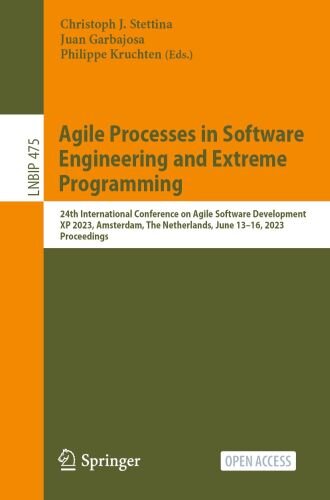 Agile Processes in Software Engineering and Extreme Programming: 24th International Conference on Agile Software Development, XP 2023, Amsterdam, The ... in Business Information Processing, Band 475)