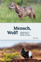 Mensch, Wolf!: Begegnungen mit Biologen, Bauern, Birkhahn...