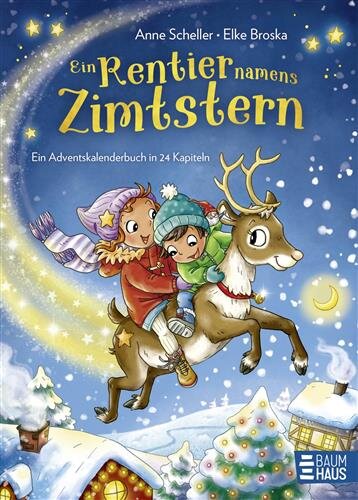 Ein Rentier namens Zimtstern - Ein Adventskalenderbuch in 24 Kapiteln: Eine warmherzige Weihnachts-Geschichte ab 5 Jahren über ein süßes Rentier, das seine Schlittenprüfung vermasselt
