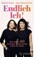 Endlich Ich!: Wie wir mit 60 anfangen, unser bestes Leben...