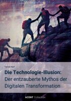 Die Technologie-Illusion: Der entzauberte Mythos der...