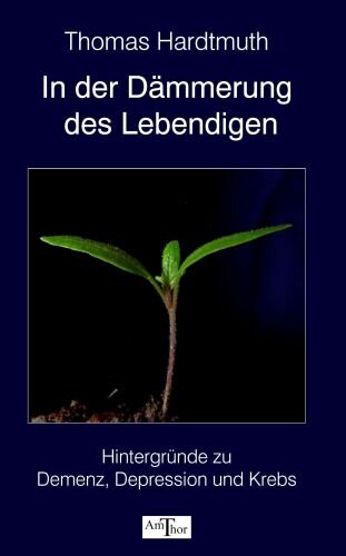 In der Dämmerung des Lebendigen: Hintergründe zu Demenz, Depression und Krebs
