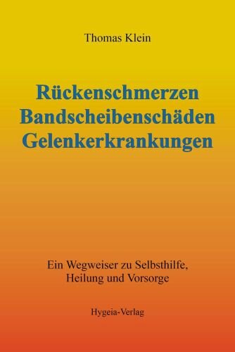 Rückenschmerzen Bandscheibenschäden Gelenkerkrankungen: Ein Wegweiser zu Selbsthilfe Heilung und Vorsorge