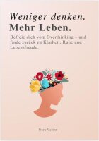 WENIGER DENKEN. MEHR LEBEN: Befreie dich vom Overthinking...