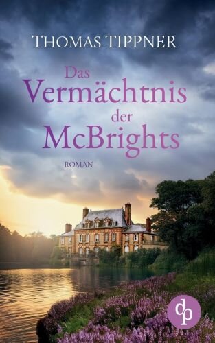 Das Vermächtnis der McBrights | Ein mitreißendes Familiengeheimnis in England: Ein ehrwürdiges Anwesen, ein rätselhafter Besitzer und eine geheimnisvolle Vergangenheit
