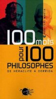 Cent Mots pour cent philosophes: De Héraclite...