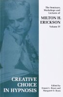 Creative Choice in Hypnosis: The Seminars, Workshops and...