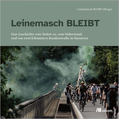 Leinemasch BLEIBT: Eine Geschichte vom Weiter-so, vom Widerstand und von zwei Kilometern Bundesstraße in Hannover