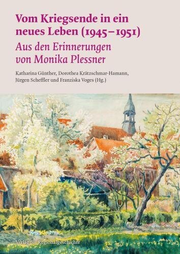 Vom Kriegsende in ein neues Leben (1945–1951): Aus den Erinnerungen von Monika Plessner. (Verlag für Regionalgeschichte)