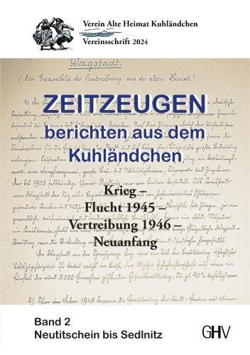 Zeitzeugen berichten aus dem Kuhländchen: Krieg – Flucht 1945 – Vertreibung 1946 – Neuanfang, Band 2 – Neutitschein bis Sedlnitz