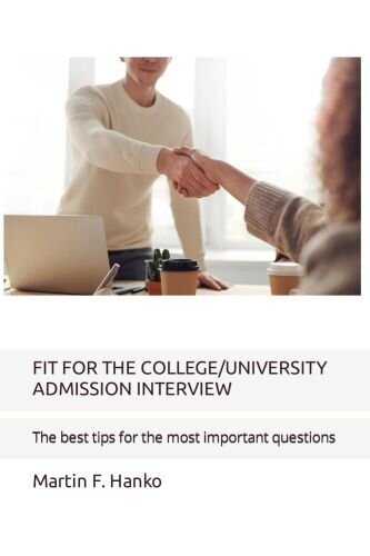 FIT FOR THE COLLEGE/UNIVERSITY ADMISSION INTERVIEW: The best tips for the most important questions