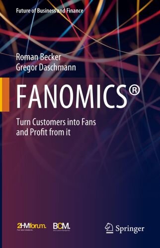 FANOMICS®: Turn Customers into Fans and Profit from it (Future of Business and Finance)