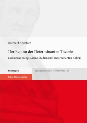 Der Beginn der Determinanten-Theorie: Leibnizens nachgelassene Studien zum Determinanten-Kalkül (Studia Leibnitiana. Sonderhefte)