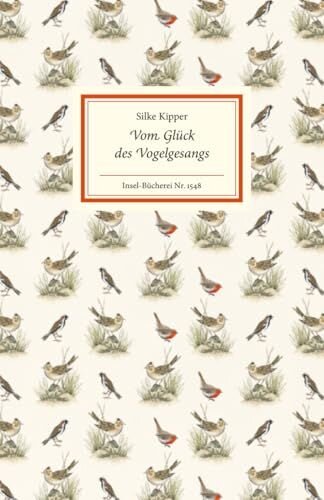 Vom Glück des Vogelgesangs: Zehn Porträts beliebter Singvögel | Mit kurzen Steckbriefen mit den wichtigsten Infos zu jeder Art (Insel-Bücherei)