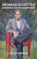 Meinrad Schütter: Maverick Swiss Composer