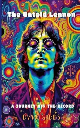 The Untold Lennon: A Journey off the Record