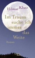 Im Traum suche ich immer das Weite: Roman