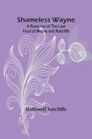 Shameless Wayne: A Romance of the last Feud of Wayne and...