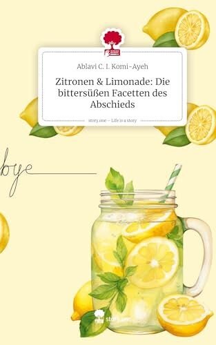 Zitronen & Limonade: Die bittersüßen Facetten des Abschieds. Life is a Story - story.one