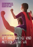 Het hooggevoelige kind met een sterke wil: (h)erkenning...