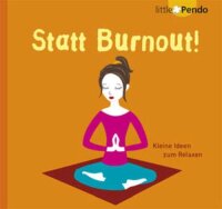 Statt Burnout!: Kleine Ideen zum Relaxen