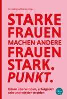 Starke Frauen machen andere Frauen stark. Punkt.: Die...