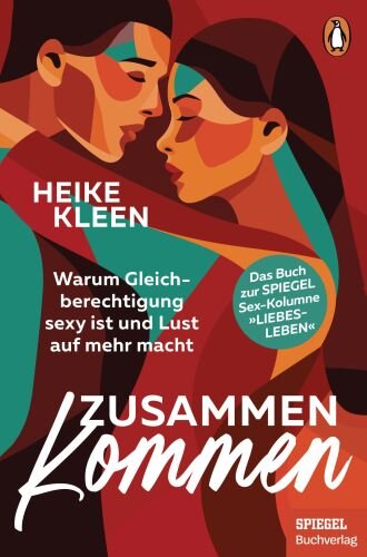 ZusammenKommen: Warum Gleichberechtigung sexy ist und Lust auf mehr macht - Das Buch zur beliebten SPIEGEL-Sex-Kolumne "Liebesleben" - Ein SPIEGEL-Buch