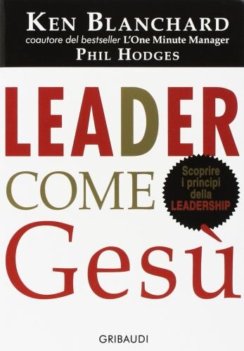 Leader come Gesù. Lezioni dal più grande leader di tutti i tempi