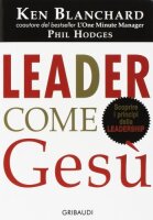 Leader come Gesù. Lezioni dal più grande...