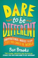 Dare to be Different: Inspirational Words from People Who...