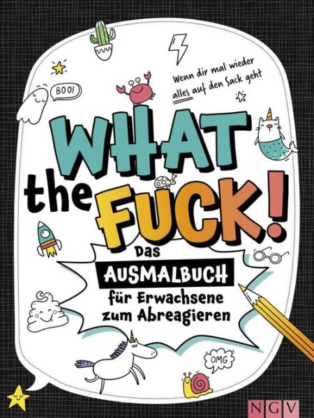 What the fuck! - Wenn dir mal wieder alles auf den Sack geht: Das Ausmalbuch zum Abreagieren I Schimpfwörter Malbuch für Erwachsene