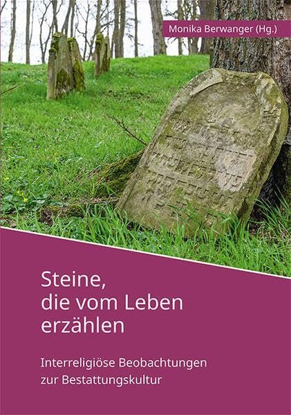 Steine, die vom Leben erzählen: Interreligiöse Beobachtungen zur Bestattungskultur