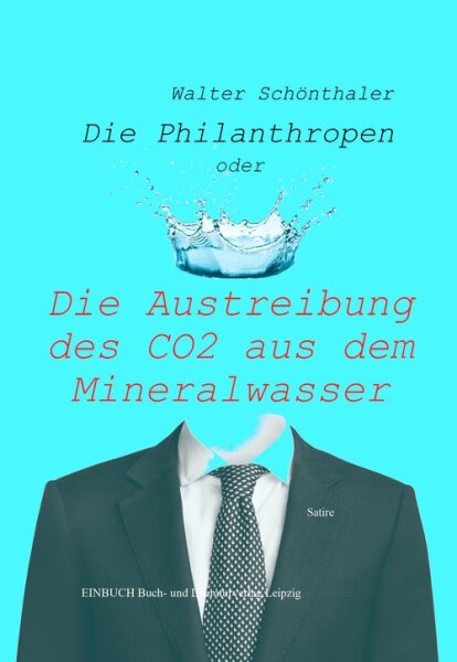 Die Philanthropen: oder Die Austreibung des CO2 aus dem Mineralwasser