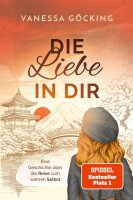 Die Liebe in dir: Eine Geschichte über die Reise zum...