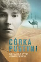 Corka pustyni: Niezwykle zycie Gertrude Bell...