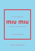 Little Book of Miu Miu: The story of the iconic fashion...
