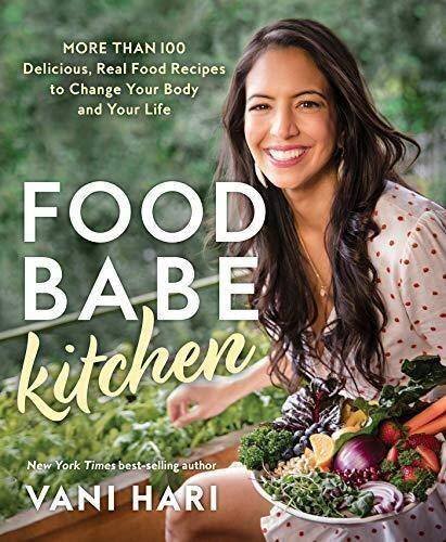 Food Babe Kitchen: More Than 100 Delicious, Real Food Recipes to Change Your Body and Your Life: More Than 100 Delicious, Real Food Recipes to Change ... and Your Life: The New York Times Bestseller