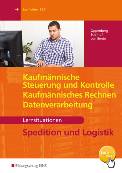 Spedition und Logistik: Kaufmännische Steuerung und Kontrolle, Kaufmännisches Rechnen, Datenverarbeitung: Lernsituationen (Spedition und Logistik: Informationshandbücher und Lernsituationen)