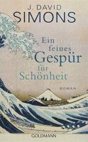 Ein feines Gespür für Schönheit: Roman