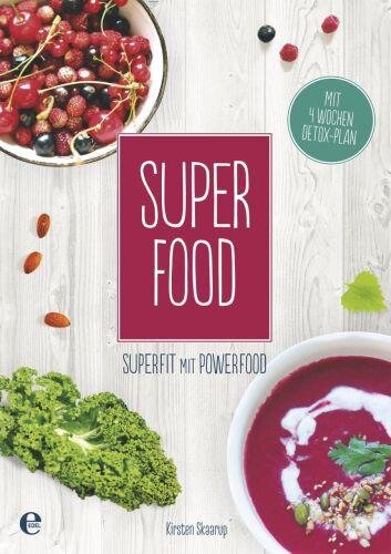 Super Food: Super fit mit Power Food. Mit 4-Wochen-Detox-Plan