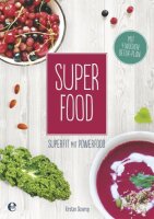 Super Food: Super fit mit Power Food. Mit...