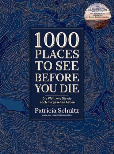 1000 Places To See Before You Die: Die Welt, wie Sie sie noch nie gesehen haben - Der Kult-Bestseller: Die Welt, wie Sie sie noch nie gesehen haben - Der Kult-Bestseller in neuer Bearbeitung