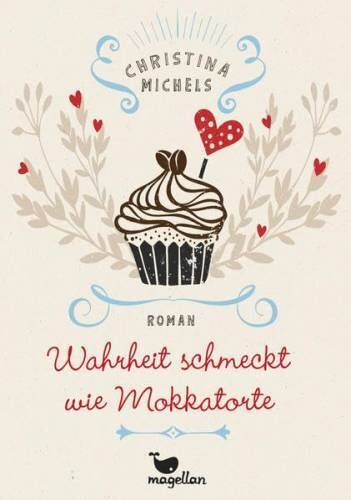 Wahrheit schmeckt wie Mokkatorte: Roman