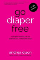 Go Diaper Free: A Simple Handbook for Elimination...