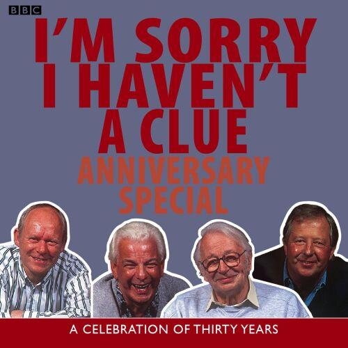 Im Sorry I Havent A Clue: Anniversary Special: A Celebration Of Thirty Years (BBC Radio Collection)