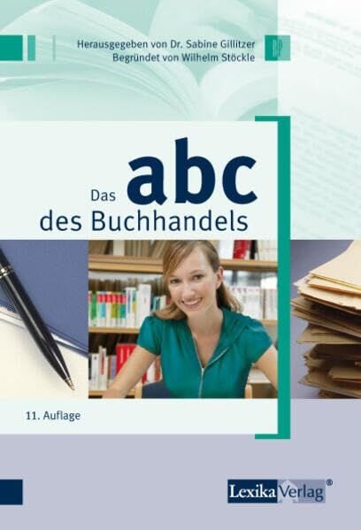 ABC des Buchhandels: Wirtschaftliche, technische und rechtliche Grundbegriffe für den herstellenden und verbreitenden Buchhandel