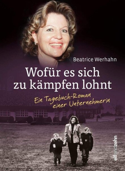 Wofür es sich zu kämpfen lohnt: Ein Tagebuch-Roman einer Unternehmerin