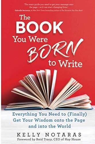 The Book You Were Born to Write: Everything You Need to (Finally) Get Your Wisdom onto the Page and into the World