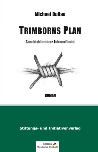 TRIMBORNS PLAN: Geschichte einer Fahnenflucht (Edition "Deutsche Einheit")